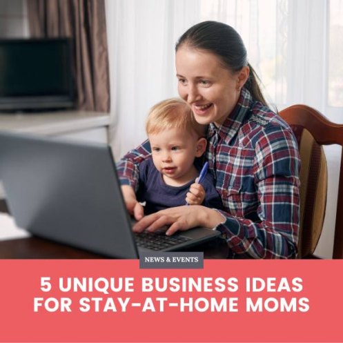 5 Unique Business Ideas for Stay-at-Home Moms